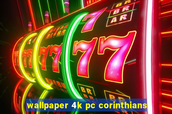 wallpaper 4k pc corinthians